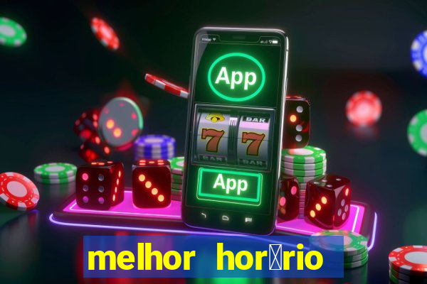 melhor hor谩rio para jogar slots