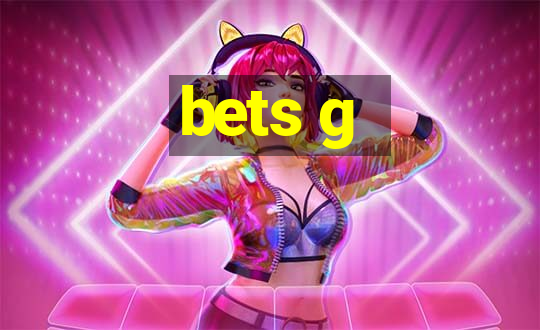 bets g