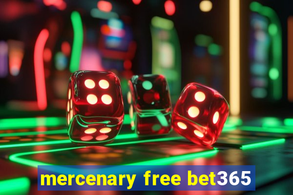 mercenary free bet365