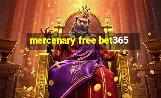 mercenary free bet365