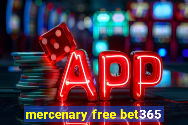 mercenary free bet365