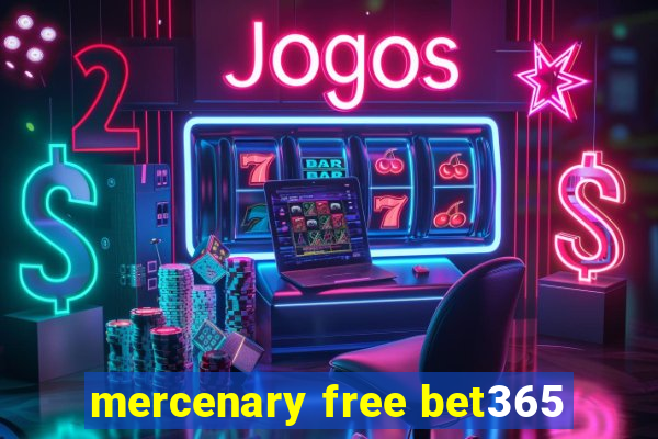 mercenary free bet365