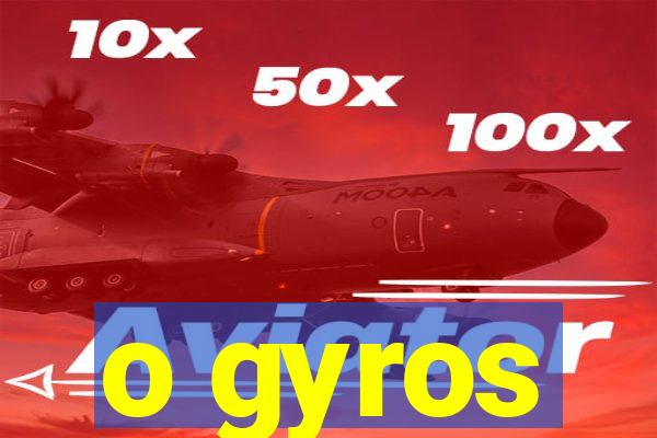 o gyros