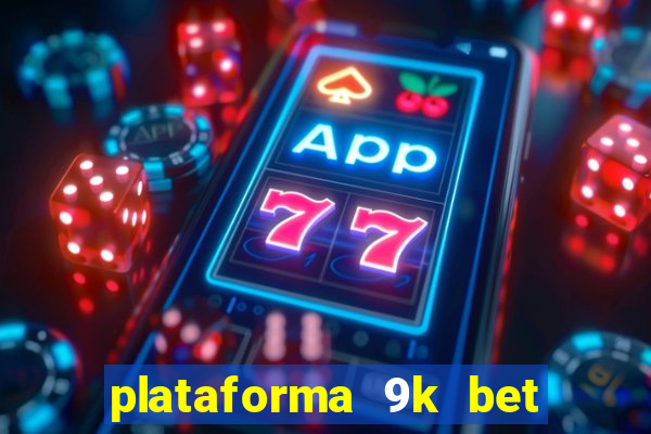 plataforma 9k bet é confiável