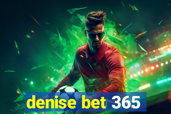 denise bet 365