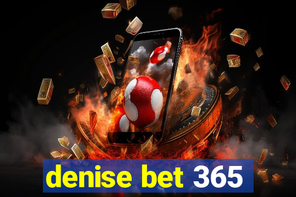 denise bet 365