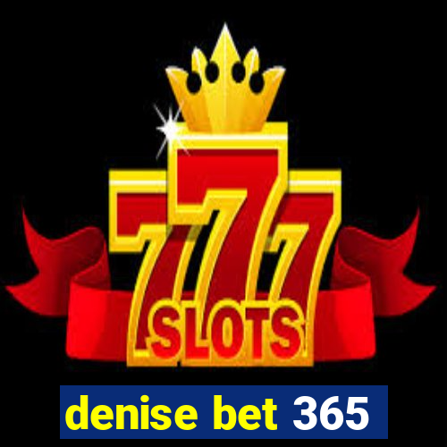 denise bet 365