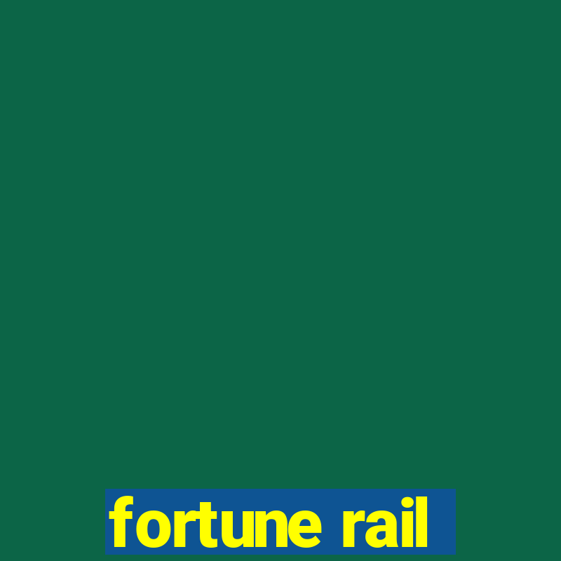 fortune rail