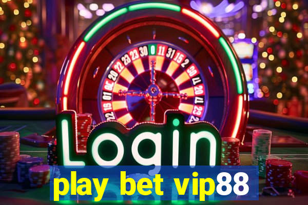 play bet vip88