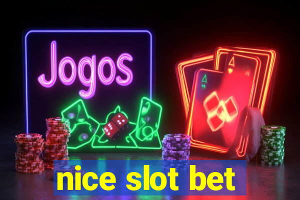 nice slot bet