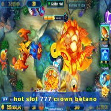 hot slot 777 crown betano