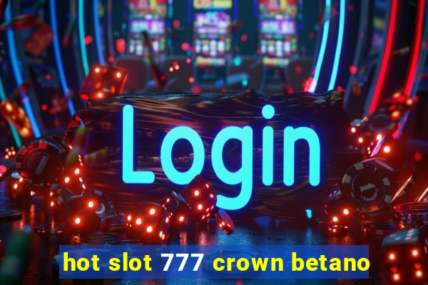 hot slot 777 crown betano