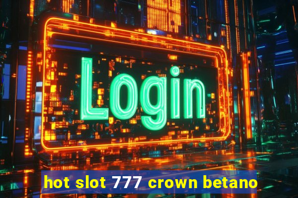 hot slot 777 crown betano