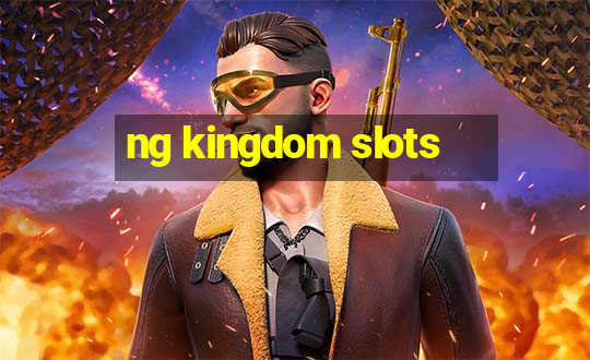 ng kingdom slots