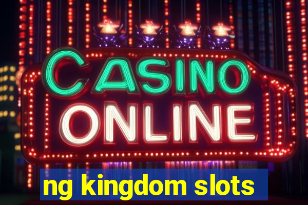 ng kingdom slots