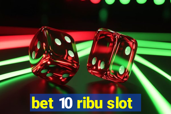 bet 10 ribu slot