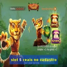 slot 5 reais no cadastro