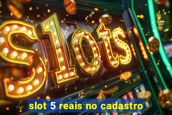 slot 5 reais no cadastro