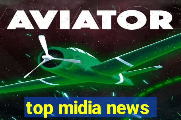 top midia news