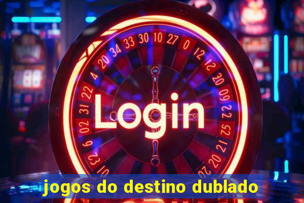 jogos do destino dublado