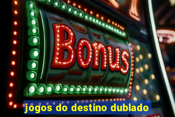 jogos do destino dublado