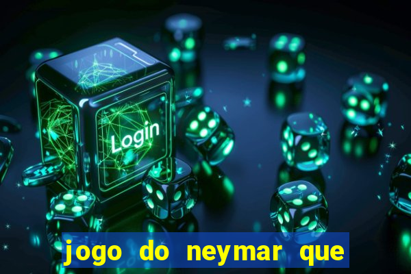 jogo do neymar que da dinheiro