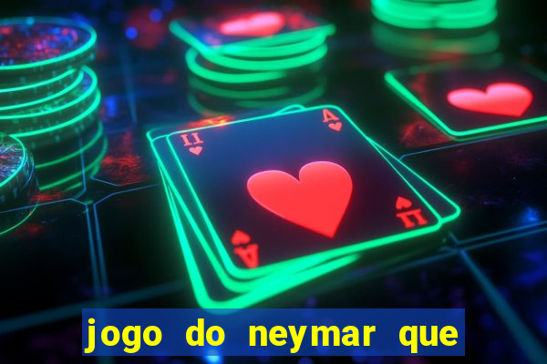 jogo do neymar que da dinheiro