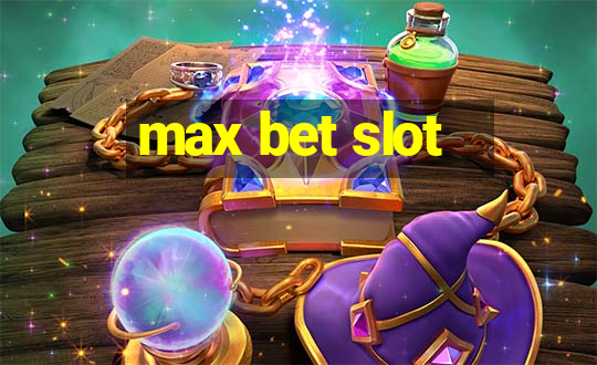 max bet slot