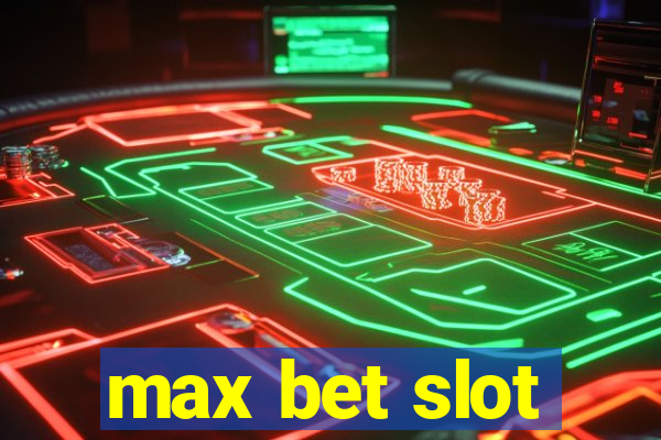 max bet slot