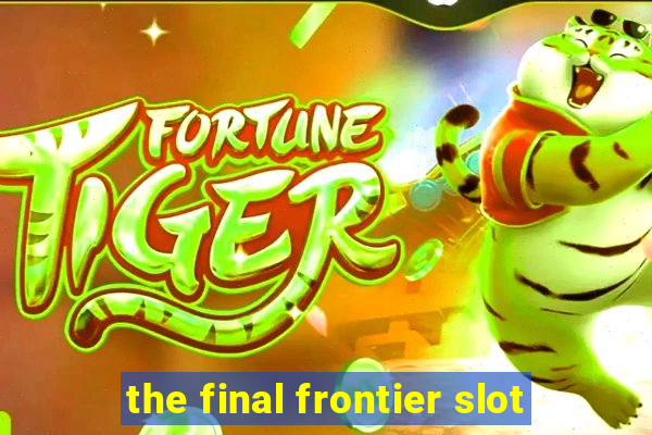 the final frontier slot