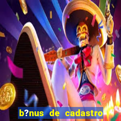 b?nus de cadastro sem depósito