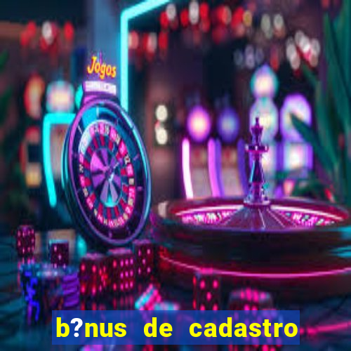 b?nus de cadastro sem depósito