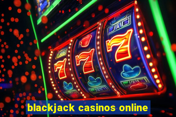 blackjack casinos online