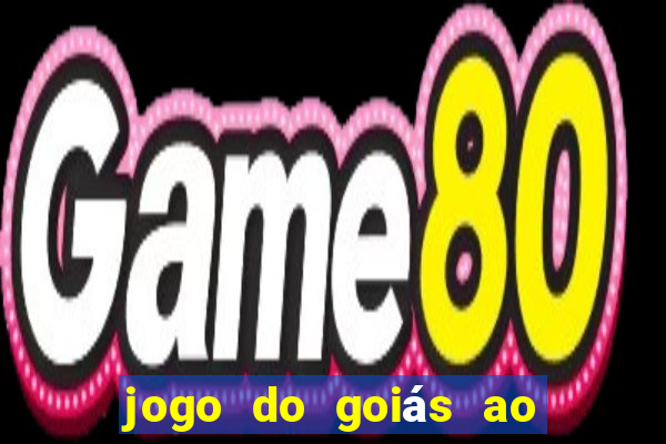 jogo do goiás ao vivo hoje