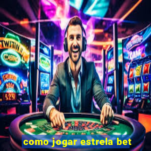 como jogar estrela bet