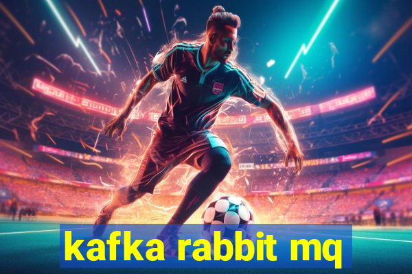 kafka rabbit mq