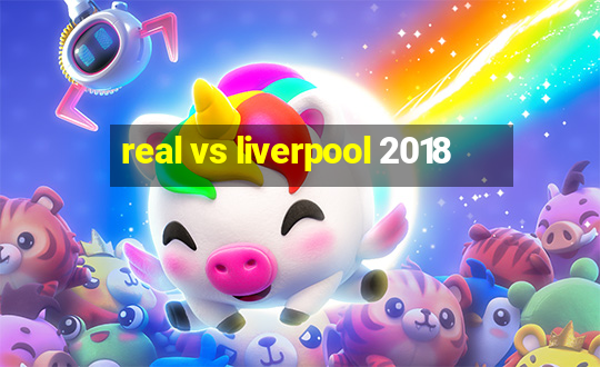 real vs liverpool 2018