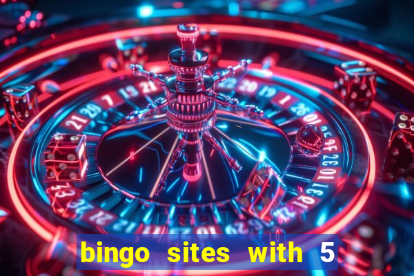 bingo sites with 5 pound deposit