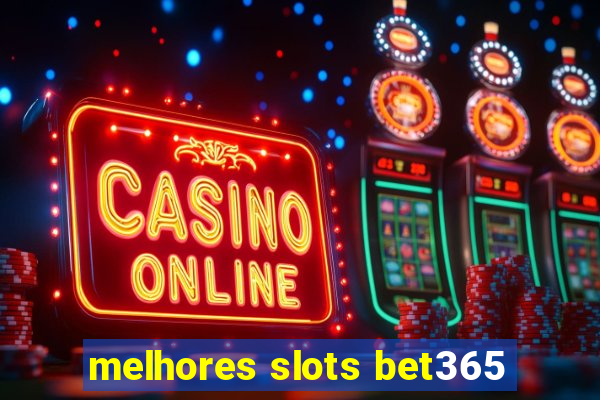 melhores slots bet365