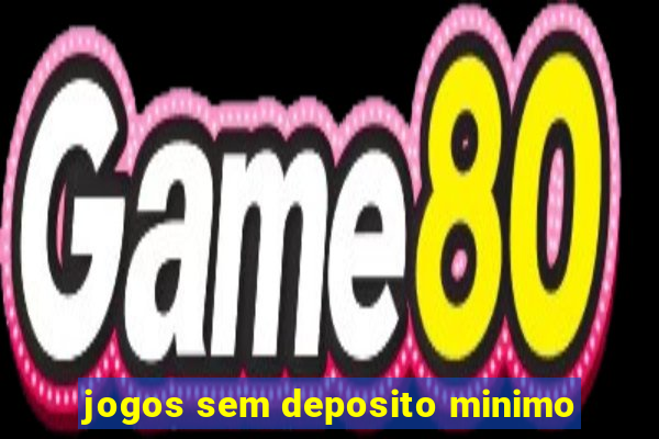 jogos sem deposito minimo