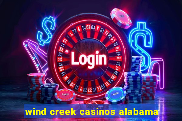 wind creek casinos alabama