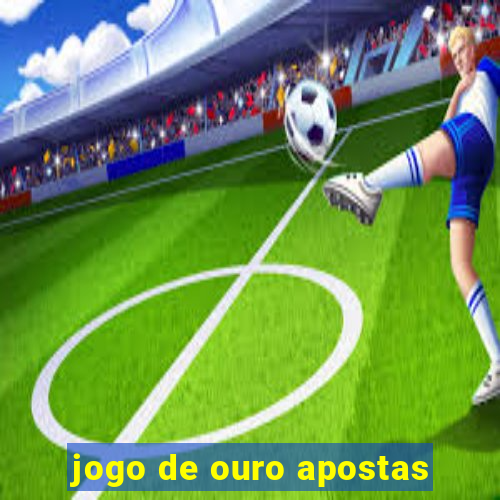 jogo de ouro apostas