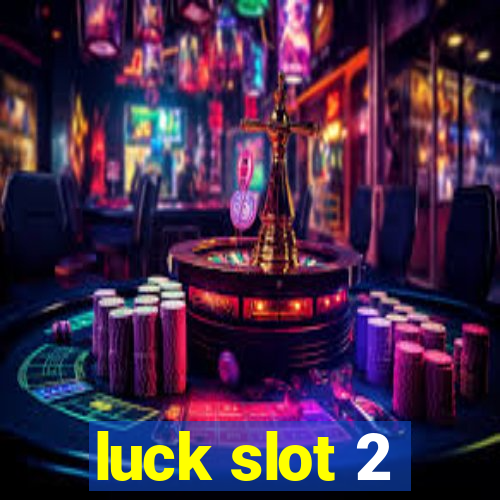 luck slot 2