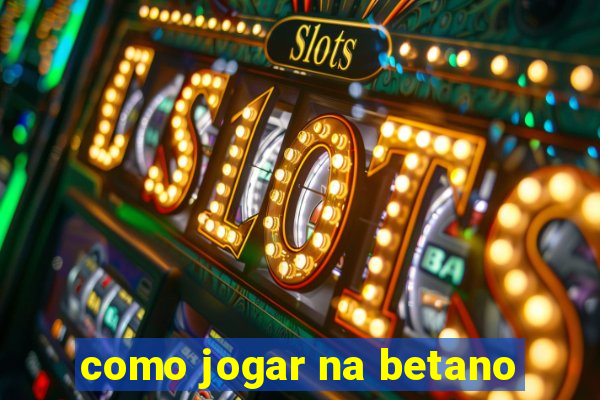 como jogar na betano