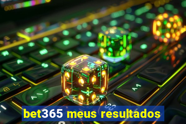 bet365 meus resultados