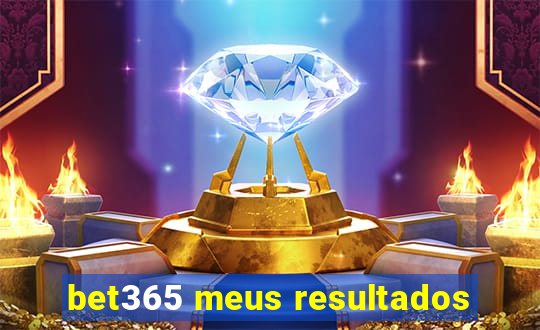 bet365 meus resultados