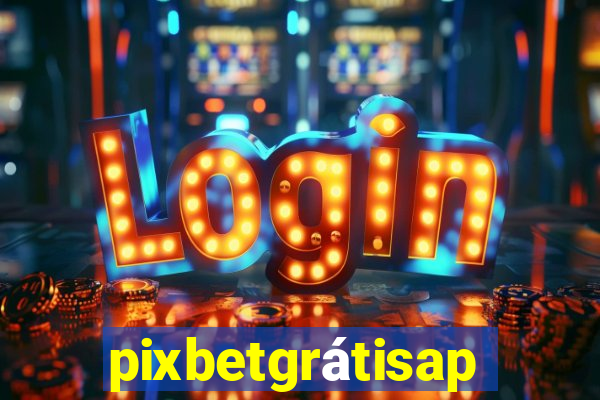 pixbetgrátisapp