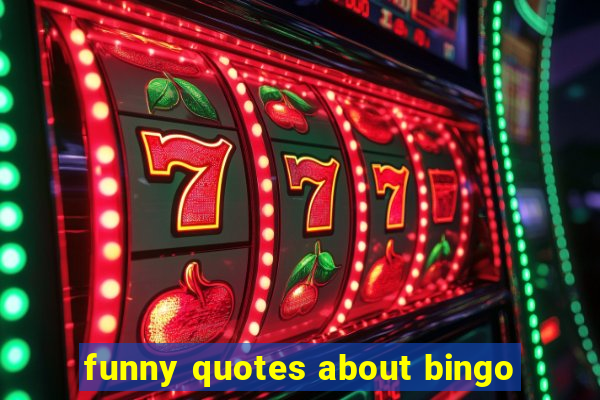 funny quotes about bingo