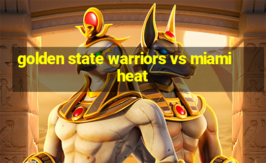 golden state warriors vs miami heat