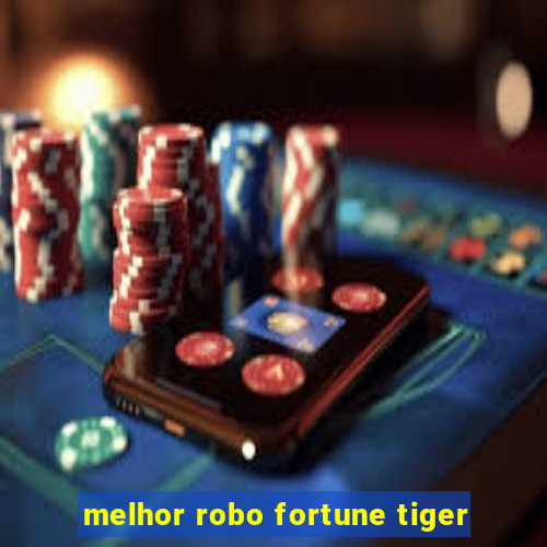 melhor robo fortune tiger